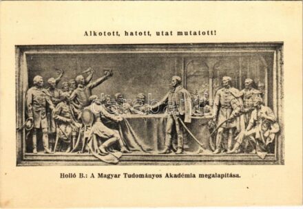 Alkotott, hatott, utat mutatott! Holló B.: A Magyar Tudományos Akadémia megalapítása. Széchenyi Emlék-levelezőlap. A Széchenyi Munkaközösség kiadása (Rb)