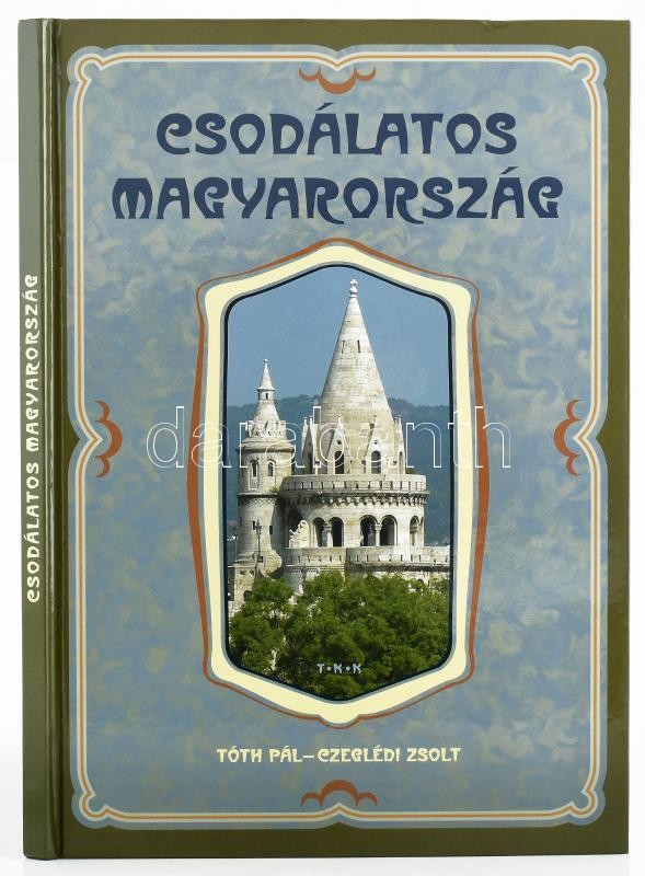 Tóth Pál-Czeglédi Zsolt: Csodálatos Magyarország. Debrecen, TKK. Kiadói kartonált kötés, jó állapotban.