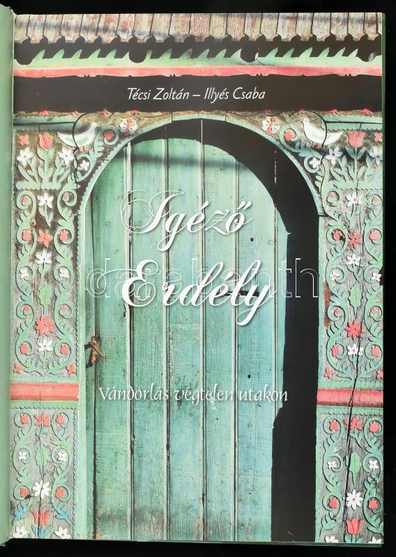 Técsi Zoltán: Igéző Erdély. Vándorlás végtelen utakon. Fotók: Illés Csaba. Kisújszállás, 2010., Szalay. Gazdag képanyaggal illusztrált. Kiadói kartonált papírkötés, kiadói papír védőborítóban. - Image 2