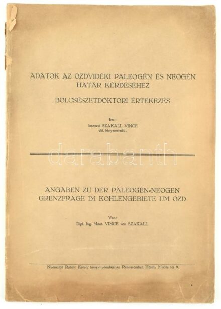 Losonczi Szakall Vince: Adatok az ózdvidéki paleogén és neogén határ kérdéséhez. Bölcsészdoktori értekezés. Angaben zu der Paleogen - Neogen Grenzfrage im Kohlengebiete um Ózd. A szerző által DEDIKÁLT példány.