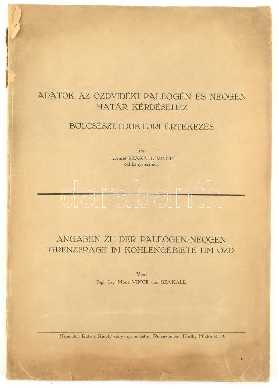 Losonczi Szakall Vince: Adatok az ózdvidéki paleogén és neogén határ kérdéséhez. Bölcsészdoktori értekezés. Angaben zu der Paleogen - Neogen Grenzfrage im Kohlengebiete um Ózd. A szerző által DEDIKÁLT példány.