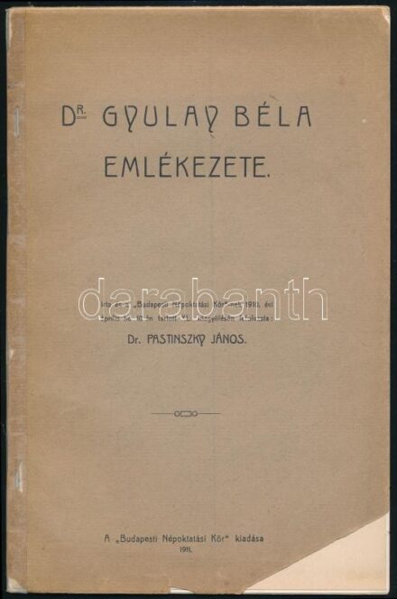 Pastinszky János: Dr. Gyulay Béla emlékezete. Írta és a 'Budapesti Népoktatási Kör'-nek 1910. évi április hó 10-én tartott XL közgyűlésén felolvasta: Dr - -. Bp., 1911., 'Budapesti Népoktatási Kör', 2+14 p+1 t. Kiadói