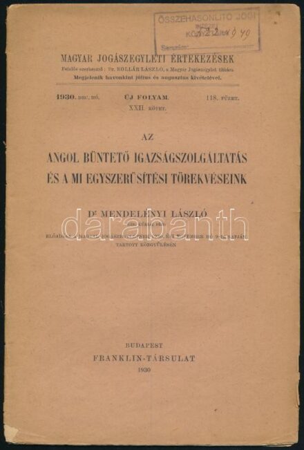 Mendelényi László: Az angol büntető igazszolgáltatás és a mi egyszerűsítési törekvéseink. Magyar Jogászegyleti Értekezések XXII. kötet. 118. füzet. Bp., 1930., Franklin, 3+134-164 p. Kiadói papírkötés, szakadt borítóval,