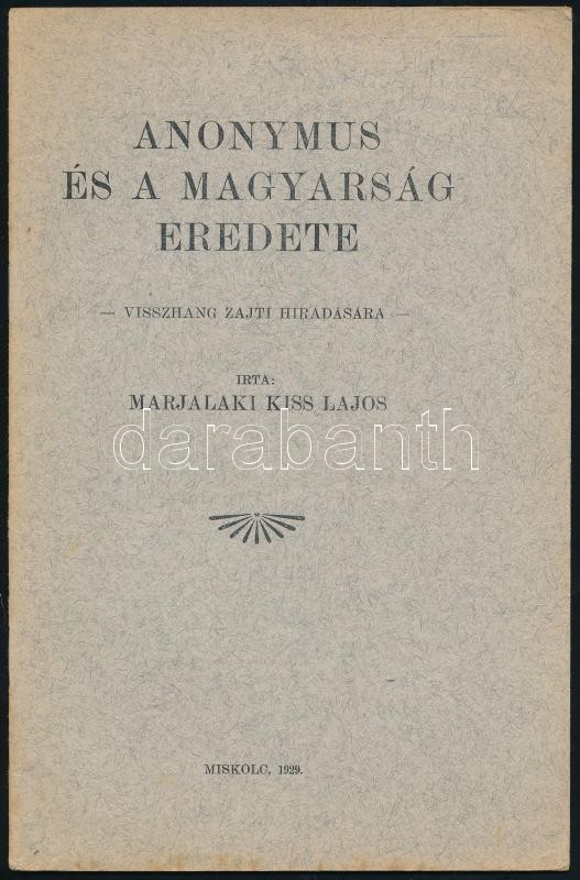 Marjalaki Kiss Lajos: Anonymus és a magyarság eredete. Visszhang Zajti híradására. Miskolc, 1929, (Miskolci Könyvnyomda Rt.), 36 p. Kiadói papírkötés.