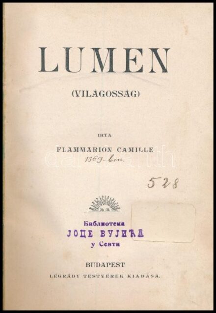 Flammarion, Camille: Lumen. (Világosság.) Bp.,[1899], Légrády, 1+135 p. Átkötött félvászon-kötés, kopott borítóval, néhány lapon aláhúzásokkal, cirill betűs névbélyegzéssel.