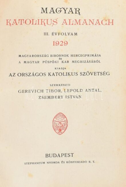 1929 Magyar Katolikus Almanach. III. évf. 1929. Magyarország bíbornok hercegprímása és a magyar püspöki kar megbízásából kiadja az Országos Katolikus Szövetség. Szerk.: Gerevich Tibor, Leopold Antal, Zsembery István. Bp., 1929.,