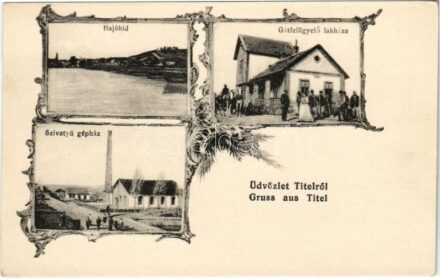 Titel, Hajóhíd, Gátfelügyelő lakháza, Szivattyú gépház. Ifj. Burghardt Dániel kiadása / pontoon bridge, dam supervisor's house, pump engine house, Art Nouveau