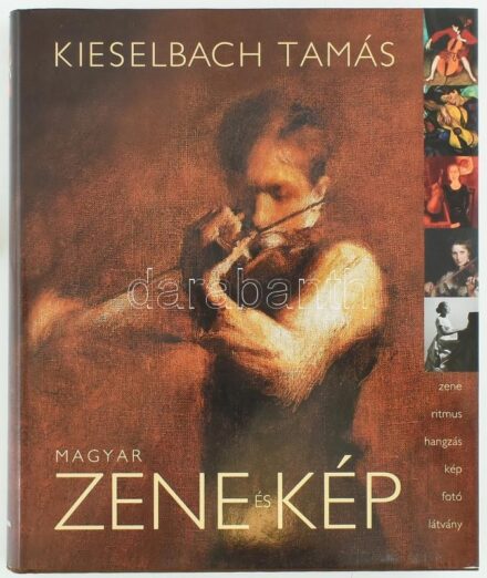 Kieselbach Tamás: Magyar zene és kép. Bp., 2007,Corvina. CD-melléklet nélkül. Kiadói egészvászon-kötés, kiadói papír védőborítóban, szép állapotban.