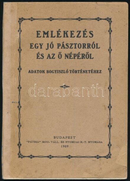 Özvegy Kesserü Lajosné Gerenday Flóra: Emlékezés egy jó pásztorról és az ő népéről. Adatok Bogyiszló történetéhez. Bp., 1909, Pátria, 37 p. + 1 t. Kiadói papírkötés, javított gerinccel és borítóval, ceruzás és tollas
