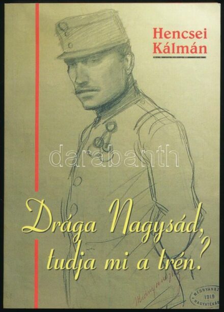 Hencsei Kálmán: Drága Nagysád, tudja mi a trén? A szerző által DEDIKÁLT példány. [Bp.], 2006., Dover. Gazdag fekete-fehér képanyaggal illusztrált. Kiadói papírkötés.