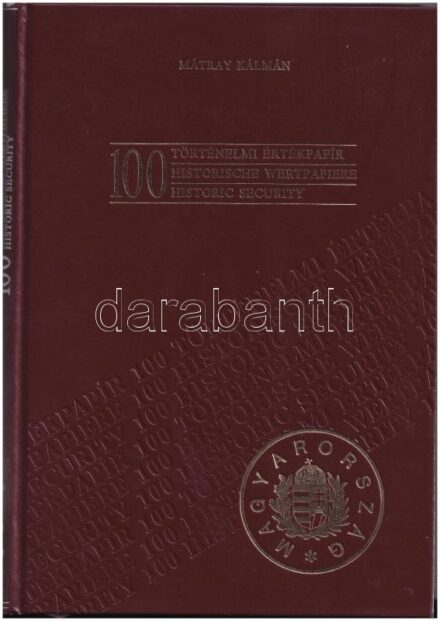 Mátray Kálmán: 100 történelmi értékpapír. Budapest, Kiadó Kft.-'Blanket' GmbH Specimen Ltd., 1990. Műbőr kötésben, képekkel illusztrálva.
