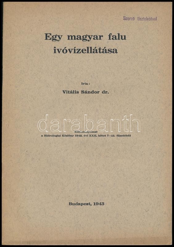 Vitális Sándor: Egy magyar falu ivóvízellátása. Bp., 1943., nyn. Különlenyomat a Hidrológiai Közlöny 1942. évi XXII. kötet 7-12. füzetéből, 323-334 p.+2 t 'Szerző Tiszteletével' bélyegzéssel.
