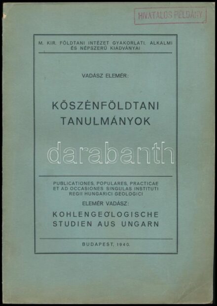 Vadász Elemér: Kőszénföldtani tanulmányok. M. Kir. Földtani Intézet Gyakorlati, Alkalmi és Népszerű Kiadványai. Bp., 1940,(Pécs, Dunántúl Pécsi Egyetemi-ny.) Kiadói papírkötés, szakadt borítóval, 'Hivatalos Példány'