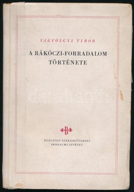 Vágvölgyi Tibor: A Rákóczi-forradalom története. Bp.,[1948],Budapest Székesfővárosi Irodalmi Intézet. Kiadói papírkötés, javított gerinccel és borítóval.