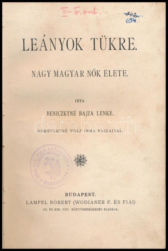 Beniczkyné Bajza Lenke: Leányok tükre. Nagy magyar nők élete. Nagy magyar nők élete. Bp., é.n., Lampel R. (Wodianer F. és Fiai.) Demeczkyné Volf Irma rajzaival. 5 egészoldalas képtáblákkal. Kiadói szecessziós aranyozott, festett, - Image 2