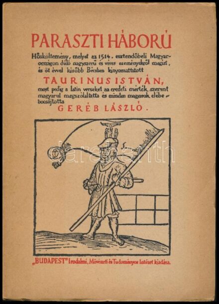 Taurinus István: Paraszti háború. Hősköltemény Dózsa György harcáról, tetteiről, haláláról. Írta 1514-1519-ben: - -. gyulafehérvári vikárius. Latin eredetiből fordította Geréb László. Egykorú fametszetekkel.