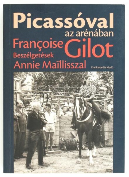 Francoise Gilot: Picassóval az arénában. Beszélgetések Annie Maillisszal. Ford.: Győrfi RÉka. Bp., 2005., Enciklopédia. Fekete-fehér képanyaggal illusztrált. Kiadói papírkötés.