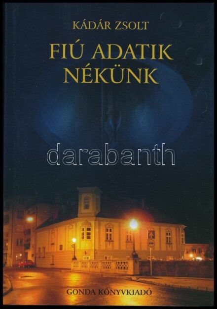 Kádár Zsolt: Fiú adatik nekünk. A szerző által DEDIKÁLT példány. Eger, 2003., Gonda. Kiadói papírkötés.