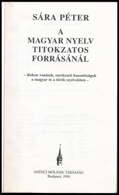 Sára Péter: A magyar nyelv titokzatos forrásánál. Rokon vonások, szerkezeti hasonlóságok a magyar és a török nyelvekben. Bp., 1996., Szenci Molnár Társaság. Kiadói papírkötés. - Image 2