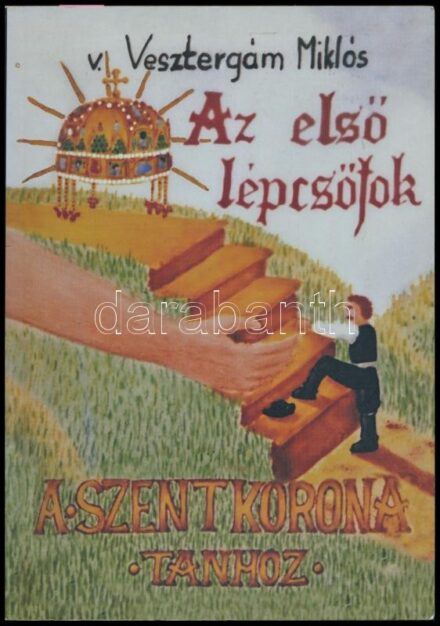 v. Vesztergám Miklós: Az első lépcsőfok a Szent Korona-tanhoz. A szerző által DEDIKÁLT példány. hn., én., Veszt-Ablak. Kiadói papírkötés.