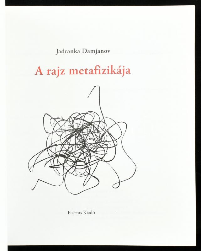 Jadranka Damjanov: A rajz metafizikája. Bp.,2009, Flaccus. Kiadói papírkötés. - Image 2