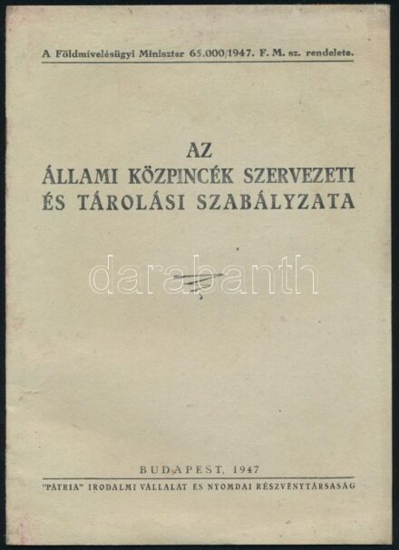 1947 Az állami közpincék szervezeti és tárolási szabályzata. A Földmívelésügyi Miniszter 65.000/1947. F.M. sz. rendelete. Bp., 'Pátria'-ny., 14+1 p., tűzött papírkötés, kissé foltos.