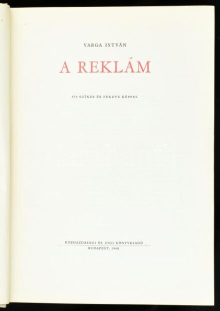 Varga István: A reklám. Bp., 1960, Közgazdasági és Jogi Könyvkiadó. Gazdag fekete-fehér és színes képanyaggal illusztrálva. Kiadói aranyozott egészvászon-kötés, kissé ázott borítóval.