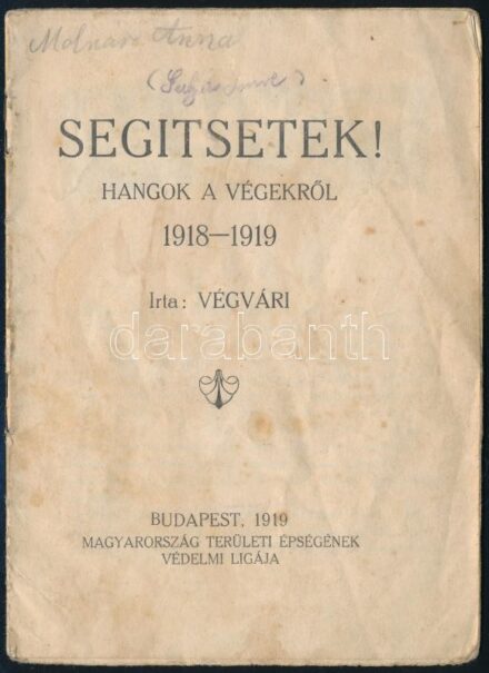 1919 Bp., Segítsetek! Hangok a végekről 1918-1919, írta: Végvári, irredenta füzet, 16p