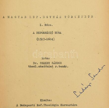 Dr. Csekey Sándor: A magyar ref. egyház története. I. rész. A reformáció kora (1517-1604). Kiadta: A Budapesti Ref. Theológia Kurzustára, 108 p. Gépelt jegyzet, félvászon-kötésben, sérült, nagyrészt szétvált fűzéssel.