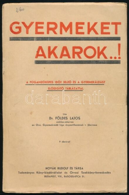 Földes Lajos Gyermeket akarok...! Bp., én., Novák Rudolf. Táblázat-melléklettel. Kiadói papírkötés, kissé szakadt borítóval.