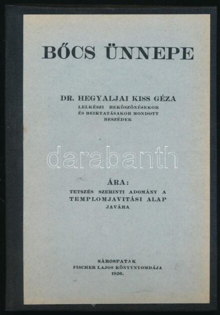 Hegyaljai Kiss Géza: Bőcs ünnepe. Dr. - - lelkészi beköszöntésekor és beiktatásakor mondott beszédek. Sárospatak, 1926, Fischer Lajos, 1 t. + 76+1 p. Egészvászon-kötés.