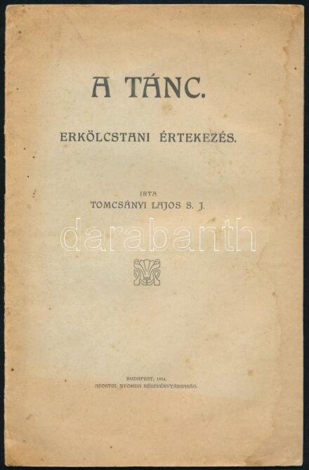 Tomcsányi Lajos S. J.: A tánc. Erkölcstani értekezés. Bp., 1914., Apostol-ny., 31+1 p. Kiadói papírkötés, foltos.