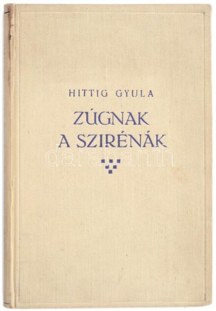 Hittig Gyula: Zúgnak a szirénák. Bp., 1941, Hadirokkantak Országos Nemzeti Szövetsége, 109 p. Kiadói egészvászon-kötés, a borító kissé foltos. Ritka!