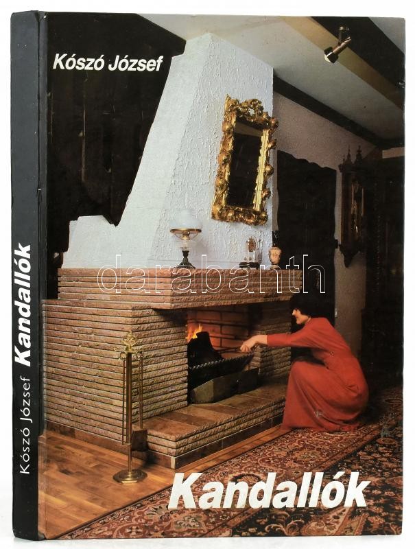 Kószó József: Kandallók. Bp., 1984., Műszaki. Fekete-fehér képekkel, illusztrációkkal, fotókkal, és színes fotókkal. Kiadói kartonált papírkötés.