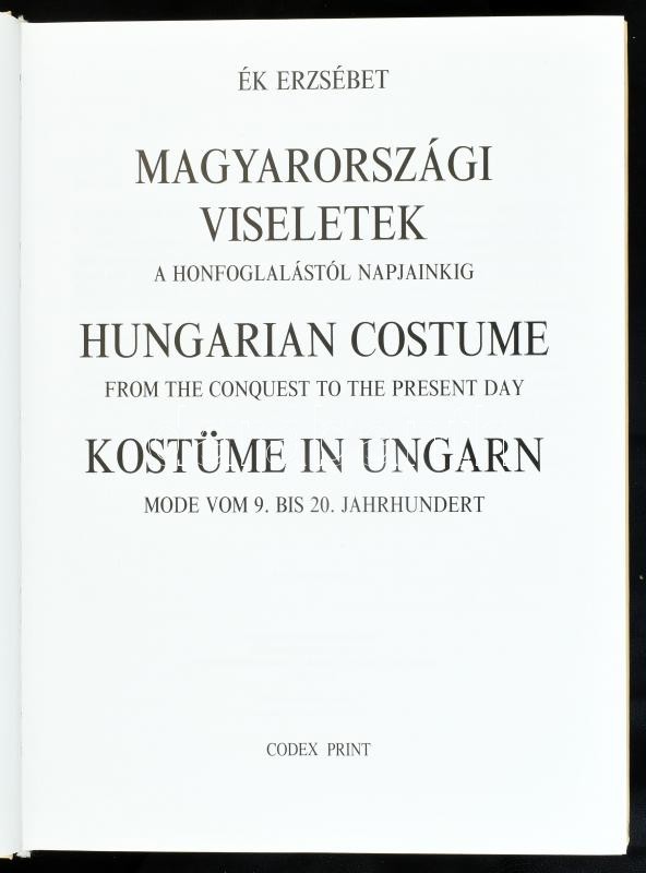 Ék Erzsébet: Magyarországi viseletek a honfoglalástól napjainkig. hn., 2004., Codex. Magyar, angol és német nyelven. Kiadói kartonált papírkötés. - Image 2
