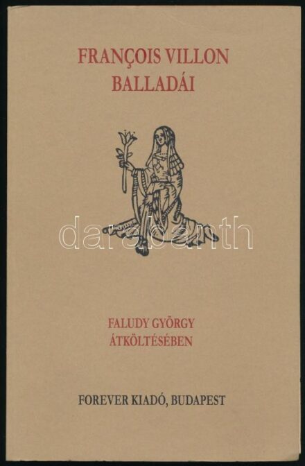 Francois Villon: Francois Villon balladái Faludy György átköltésében. Bp.,2002, Forever. Kiadói papírkötés.