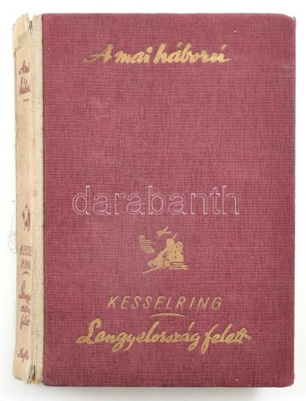Kesselring, [Albert]: Lengyelország felett. Ford.: Székely Tibor. A mai háború. A Székely Egyetemi és Főiskolai Hallgatók Egyesülete könyvei. Bp., 1942, Révai. Kiadói aranyozott félvászon-kötés, sérült gerinccel, helyenként