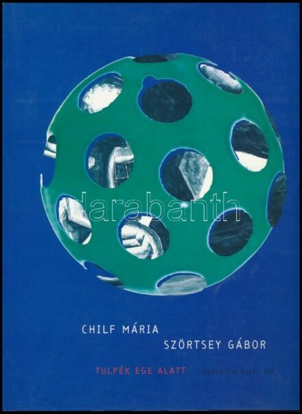 Chilf Mária - Szörtsey Gábor: Tulpék ege alatt. Under the Tulps' sky. Szerk.: Fitz Péter. Kiállítási katalógus. Bp., 1998., BTM - Fővárosi Képtár - Kiscelli Múzeum.Gazdag képanyaggal illusztrált. Kiadói papírkötés,