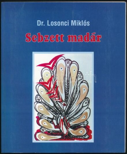 Losonci Miklós: Sebzett madár. Szerk. és vál.: Samu Mária. A szerző, Losonci Miklós (1929-2010) művészettörténész által DEDIKÁLT példány. Aszód, 2000, Nyitott Kapu Alapítvány. Gazdag képanyaggal illusztrált. Kiadói