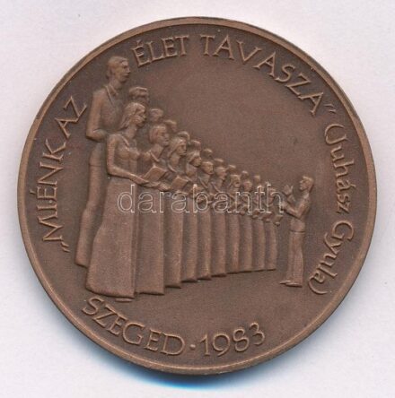 1983. ' ,,Miénk az élet tavasza' (Juhász Gyula) Szeged 1983 / 75 éves a Szakszervezetek Szegedi Általános Munkáskórusa' kétoldalas Br emlékérem (42,5mm) T:1,1- kis patina