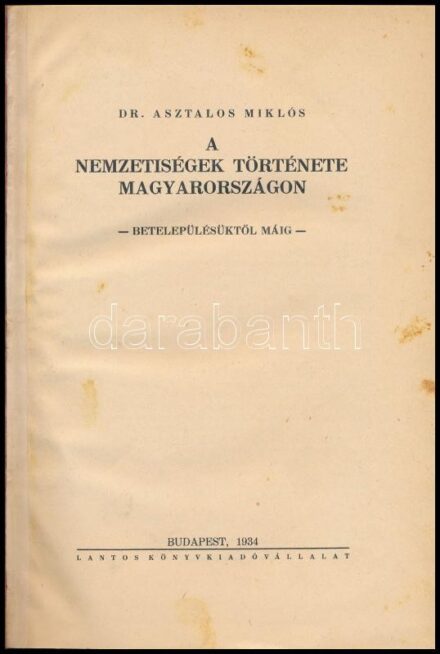 Asztalos Miklós: A nemzetiségek története Magyarországon. Betelepülésektől máig. Bp., 1934., Lantos, 121+1 p. Átkötött félvászon-kötés.