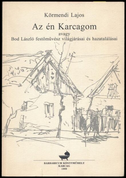 Körmendi Lajos: Az én Karcagom avagy Bod László festőművész világjárásai és hazatalálásai. Bod László (1920 - 2001) festőművész által DEDIKÁLT példány. Karcag, 1999., Barbaricum Könyvműhely. Kiadói papírkötésben.