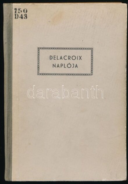 Delacroix naplója. Ford. és a bevezetést írta: Bárdos Artur. Officina Könyvtár 24/25. Bp., 1944., Officina. Második kiadás. Kiadói kopott félvászon-kötés, volt könyvtári példány.