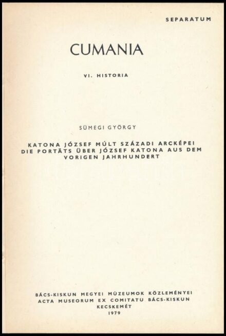 Sümegi György: Katona József múlt századi arcképei. Cumania VI. Historia. Kecskemét, 1979., Bács-Kiskun Megyei Múzeumok Közleményei. Különlenyomat. Papírkötés