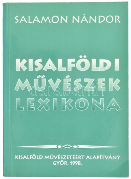 Salamon Nándor: Kisalföldi művészek lexikona. Győr, 1998., Kisalföld Művészetéért Alapítvány. Kiadói papírkötésben, bejelölésekkel, bejegyzésekkel.