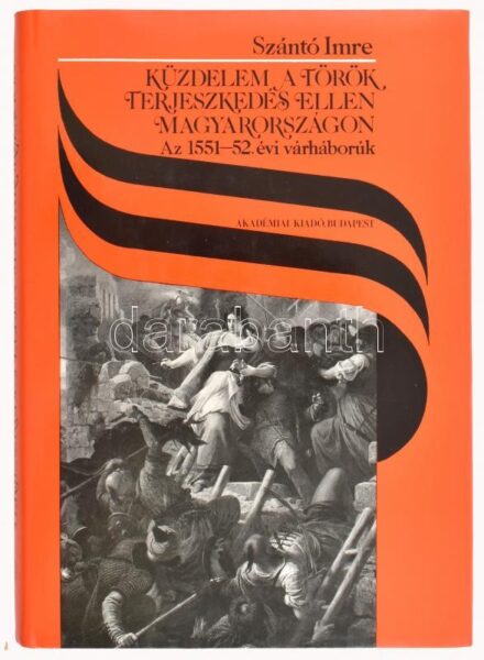 Szántó Imre: Küzdelem a török terjeszkedés ellen Magyarországon. Az 1551-52. évi várháborúk. Bp., 1985., Akadémiai Kiadó, 275 p.+14 t. (fekete-fehér fotók). Kiadói egészvászon-kötés, kiadói papír védőborítóban, jó