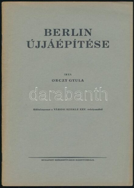 1938 Orczy Béla: Berlin újjáépítése. Bp., 1938. Bp Főv. házinyomdája