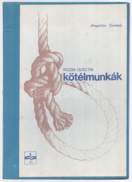 Rózsa Gusztáv: Kötélmunkák. Magellán Füzetek 1. 1984. október. Bp., 1984., Magellán Klub, 66 p. Kiadói kemény-kötés, sérült gerinccel, de belül jó állapotban. Ritka!