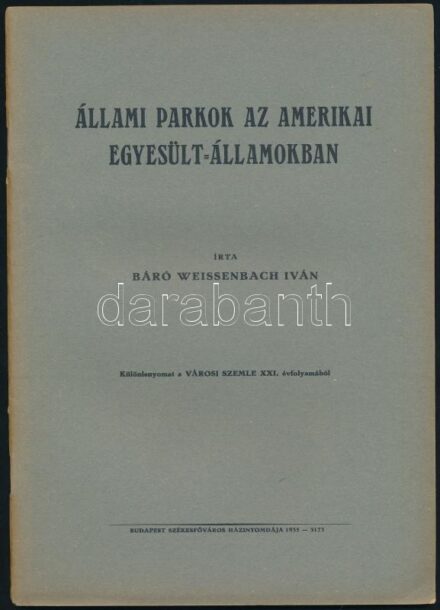 báró Weissenbach Iván: Állami parkok az Amerikai Egyesült Államokban. Bp., 1935. Bp. Székesfőv. nyomda. 40 p.
