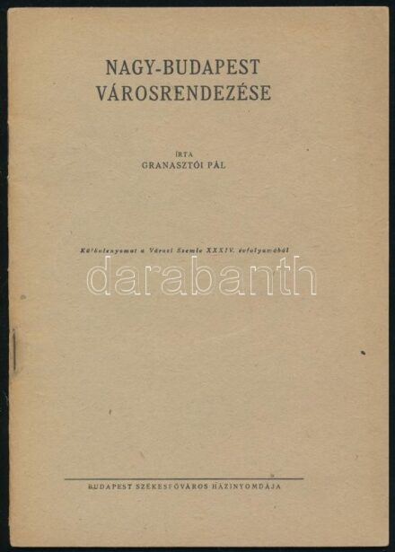 Granasztói Pál: Nagy-Budapest városrendezése. Bp., é.-n. . SZékesfőv. nyomda. 42p